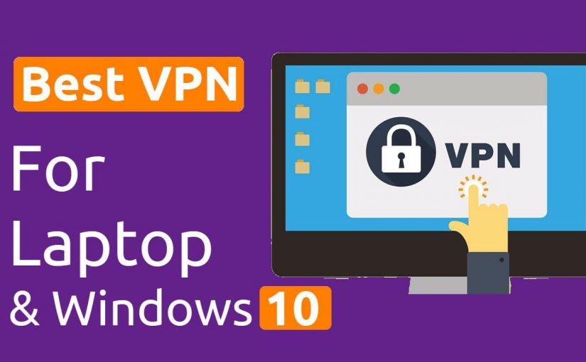 Best VPN for Laptop  and Windows 10