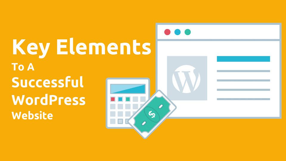 3 Best Key Elements To A Successful WordPress Website