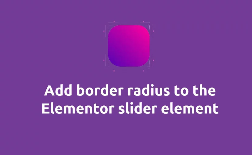 add border radius to the Elementor slider element