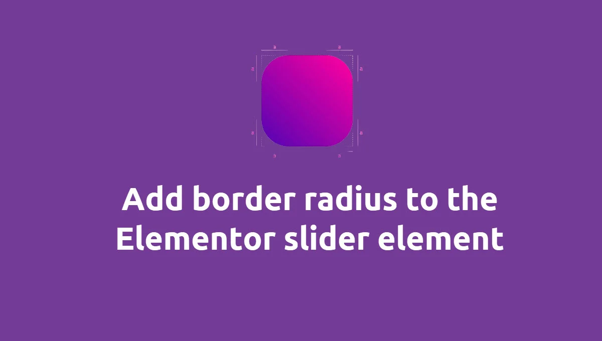 How to add border radius to the Elementor slider element