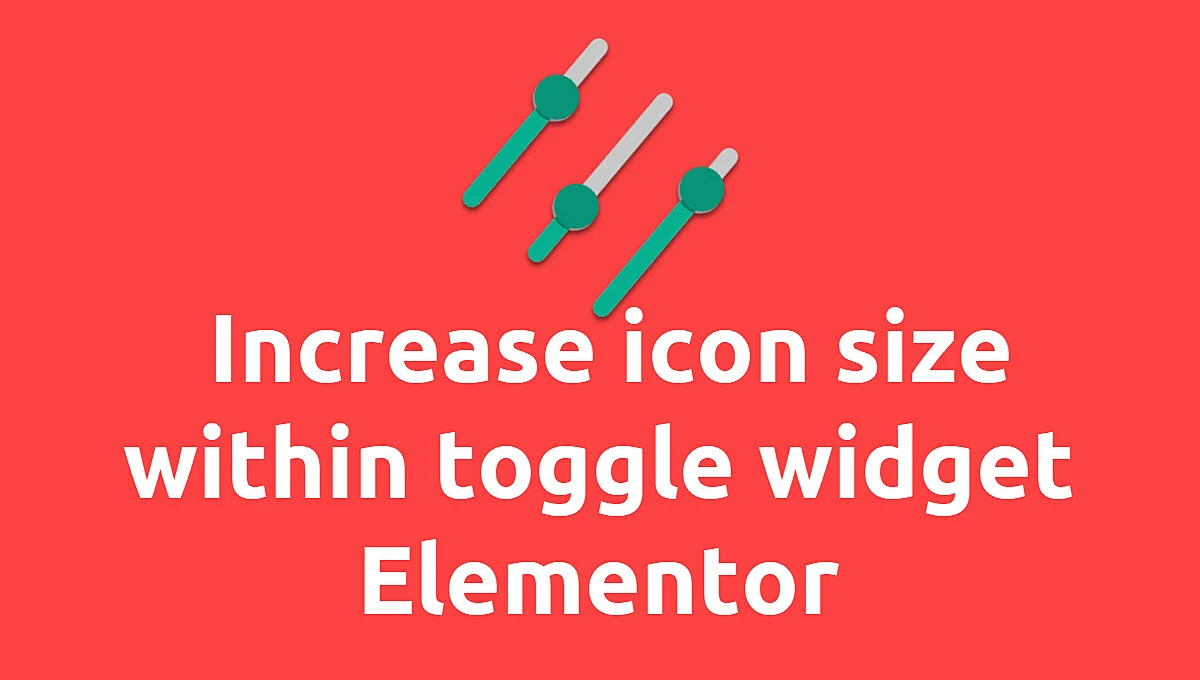 How to Increase icon size within  toggle widget Elementor