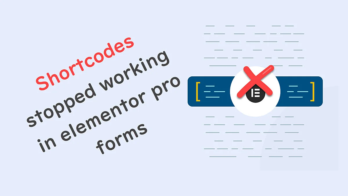 Shortcodes stopped working in Elementor Pro Forms