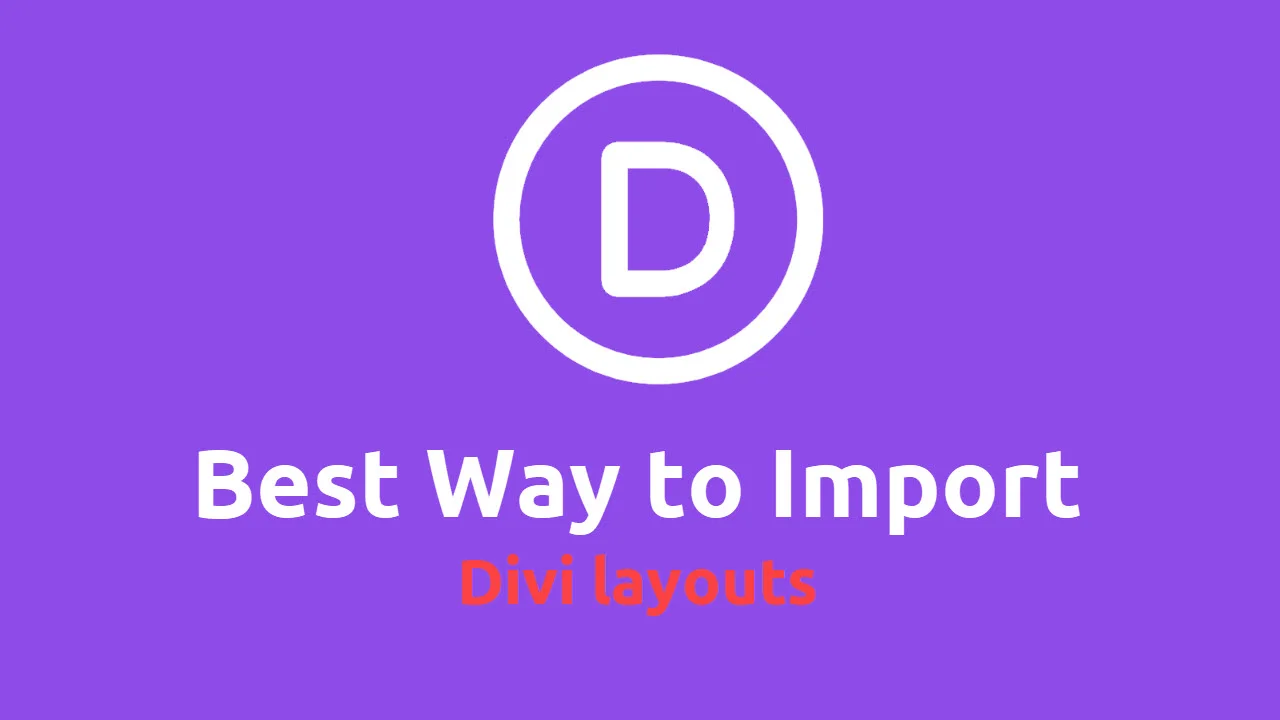 Best Way to Import Divi layouts