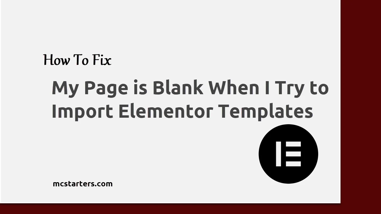 My Page is Blank When I Try to Import Elementor Templates