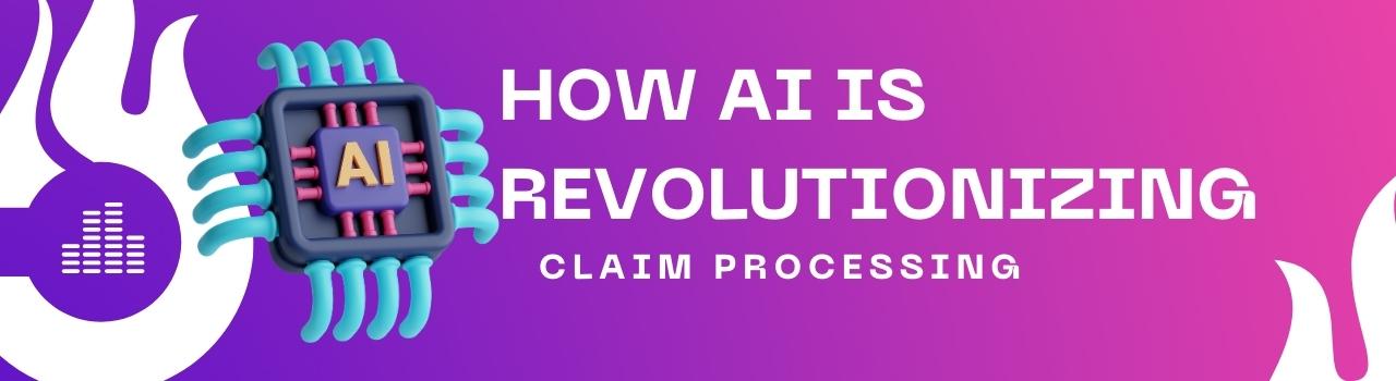 How AI is Revolutionizing Claim Processing