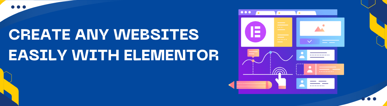 Create any Websites Easily with Elementor
