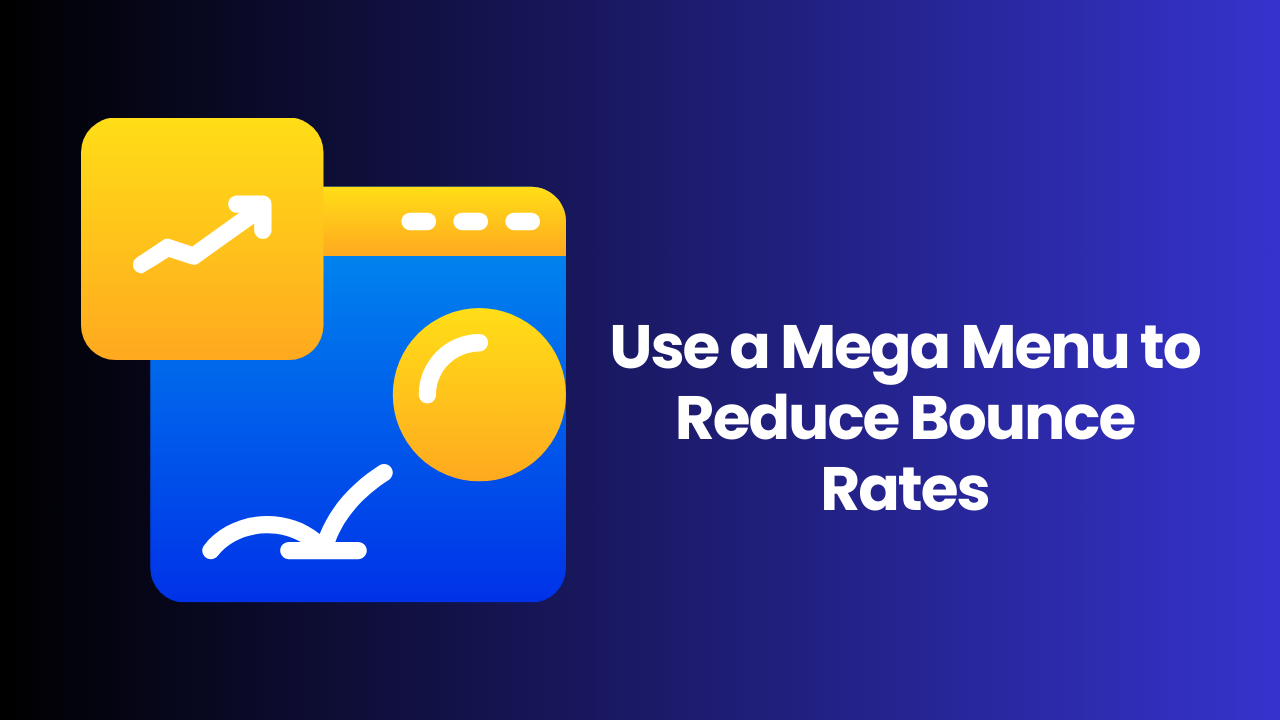 How to Use a Mega Menu to Reduce Bounce Rates on Your Website