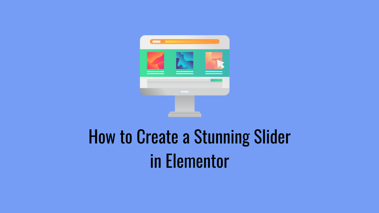 How to Create a Stunning Slider in Elementor: A Step-by-Step Guide 1 How to Create a Stunning Slider in Elementor