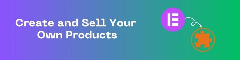 How to Earn Money Using Elementor in 2024 5 Create and Sell Your Own Products