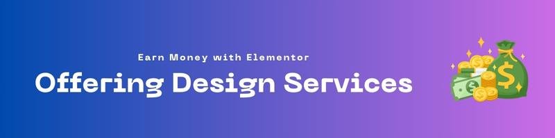How to Earn Money Using Elementor in 2024 1 Offering Design Services