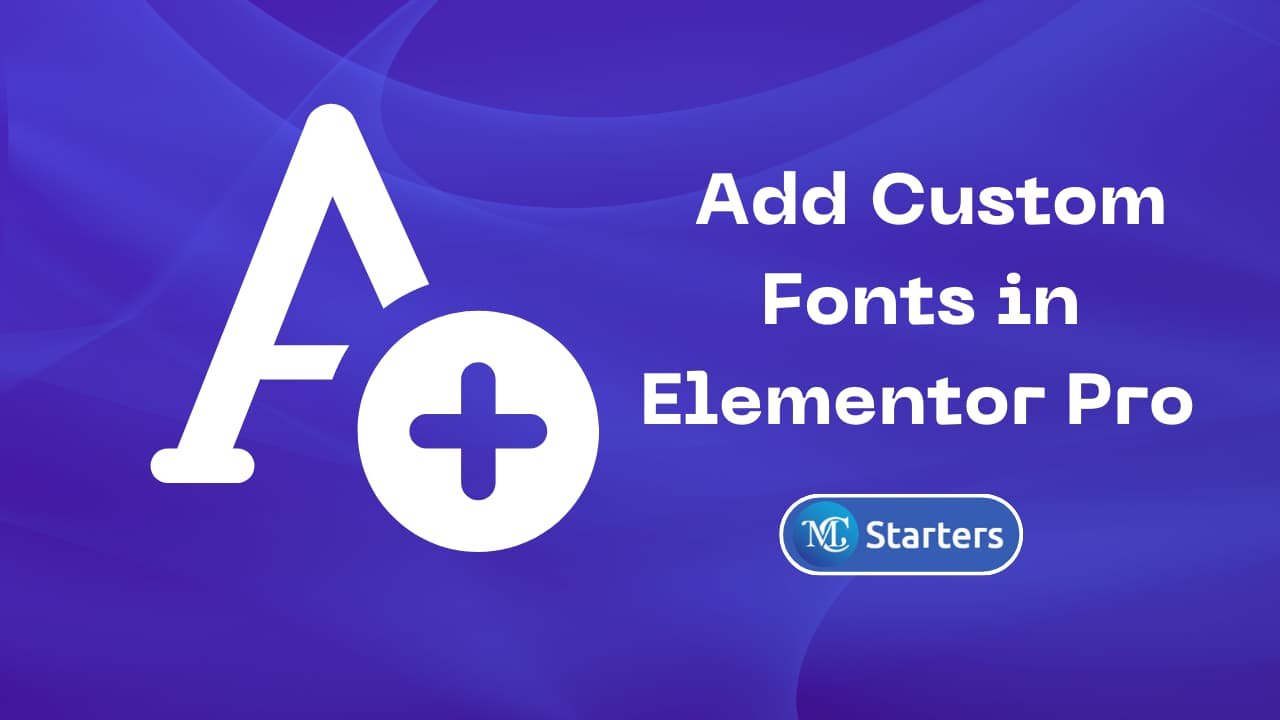 Step-by-step guide for adding custom fonts in Elementor Pro
