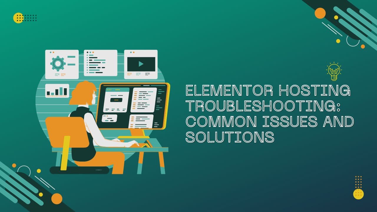 Elementor Hosting Troubleshooting: Common Issues and Solutions